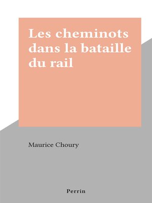 cover image of Les cheminots dans la bataille du rail